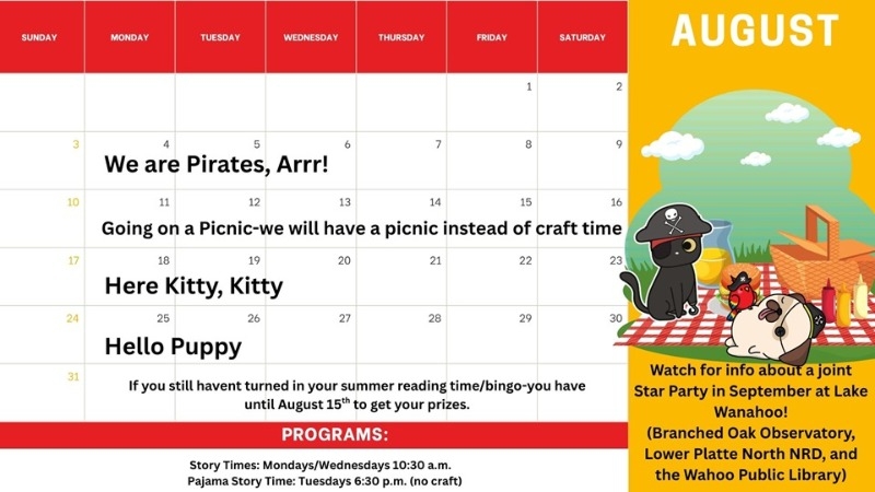 Story time calendar for August. Week 1 is "We are Pirates, Arrr!", 2 is "Going on a Picnic; we will have have a picnic instead of craft time", 3 is "Here Kitty Kitty", and 4 is "Hello Puppy." Star Party at Lake Wanahoo in September, details to follow.