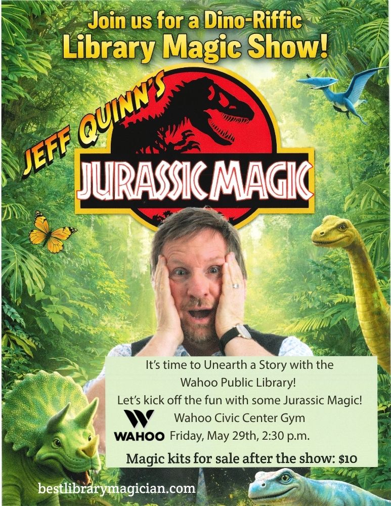 Jeff Quinn's Jurassic Magic. Friday, May 29th, 2:30 p.m. at the Wahoo Civic Center Gym.